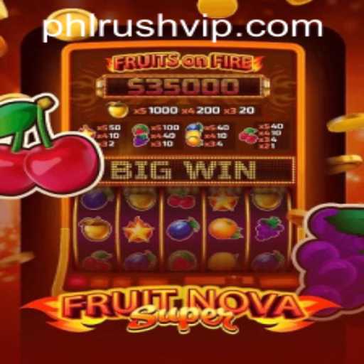 Unraveling the Excitement of FruitNovaSuper on PHLRUSH.COM